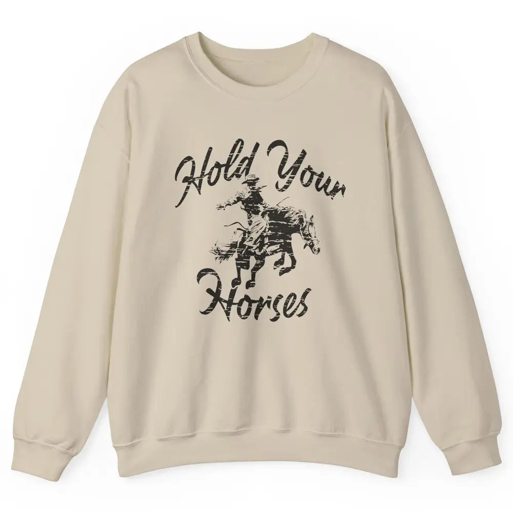 Retro Cowboy Hold Your Horses Western Country Cowgirl Gift Unisex Crewneck Sweatshirt