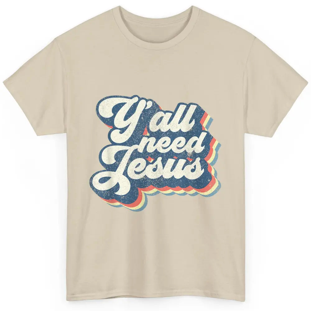 Retro 70s Groovy Y'all Need Jesus Religion Christ Bible God Classic Unisex T-Shirt