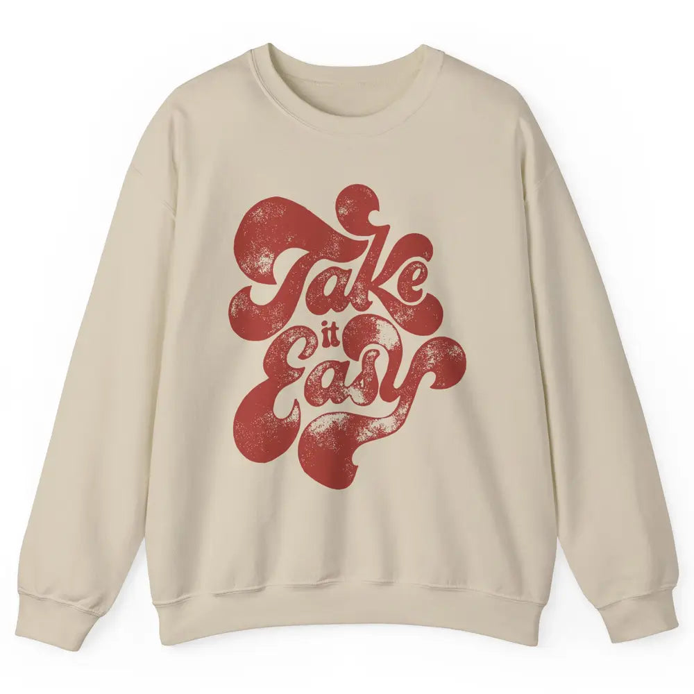 Retro Groovy Take It Easy Hippie Motivational Inspirational Unisex Crewneck Sweatshirt