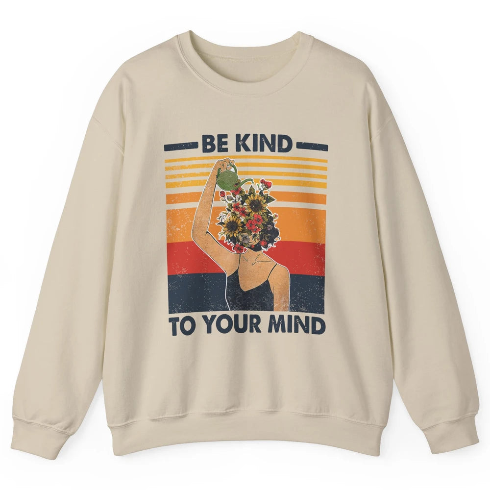 Be Kind To Your Mind Flower Girl Mental Health Awareness Unisex Crewneck Sweatshirt