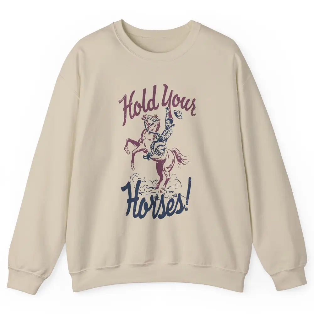 Retro Cowboy Hold Your Horses Western Country Rodeo Dad Gift Unisex Crewneck Sweatshirt