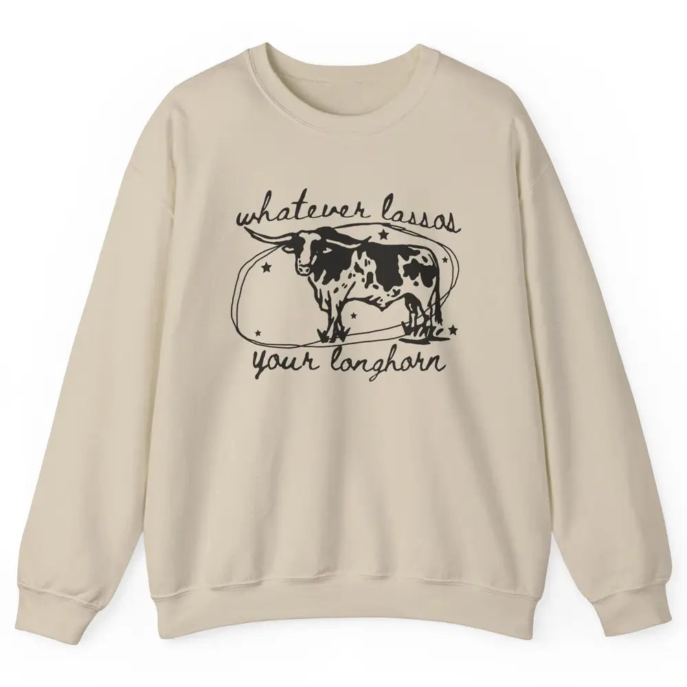 Retro Cow Whatever Lassos Your Longhorn Western Country Farm Unisex Crewneck Sweatshirt