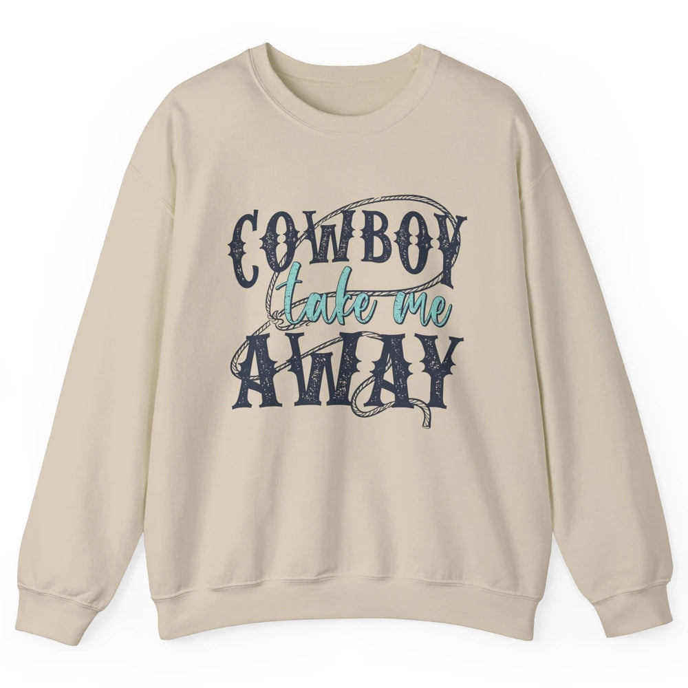 Retro Cowboy Take Me Away Rope Western Country Cowgirl Rodeo Unisex Crewneck Sweatshirt
