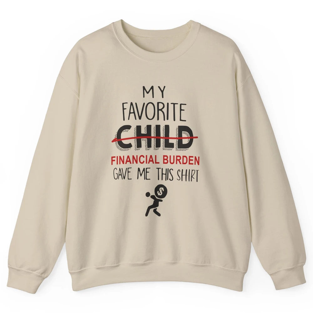 Mothers Fathers Day My Favorite Financial Burden Gave Me Unisex Crewneck Sweatshirt
