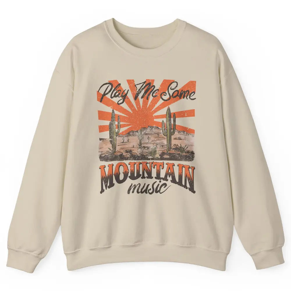 Retro Desert Play Me Some Mountain Music Western Country Unisex Crewneck Sweatshirt
