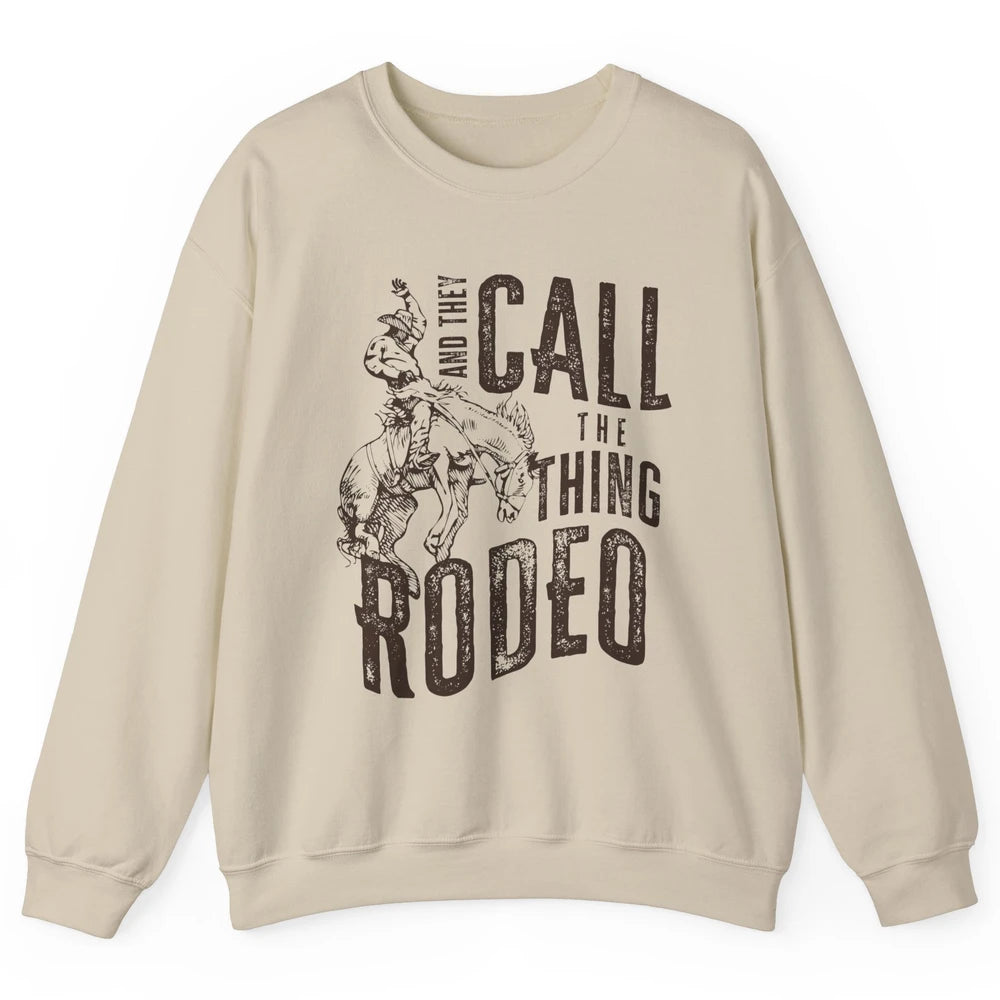 Retro Cowboy Horsing And They Call The Thing Rodeo Western Unisex Crewneck Sweatshirt