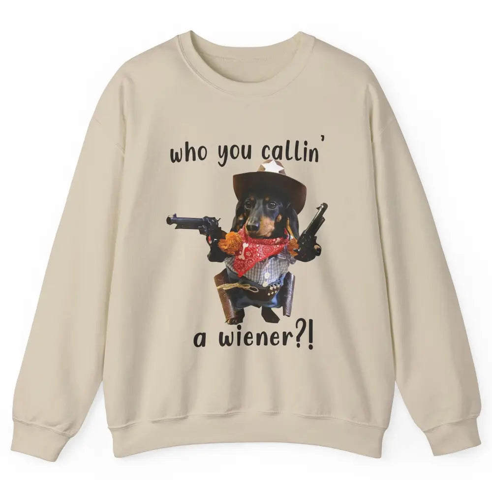 Retro Dachshund Cowboy Who You Call A Wiener Western Cowboys Unisex Crewneck Sweatshirt