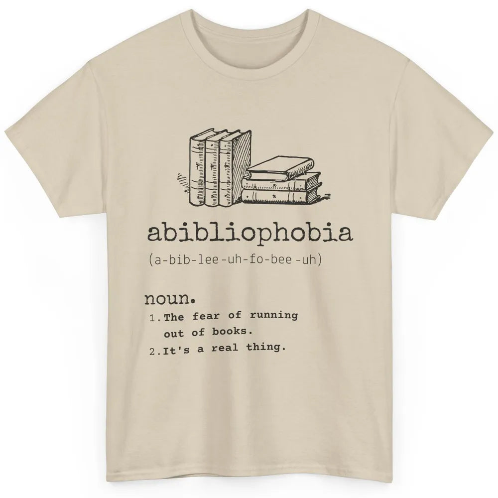 Abibliophobia Fear Of Running Out Of Books Reading Lovers Classic Unisex T-Shirt