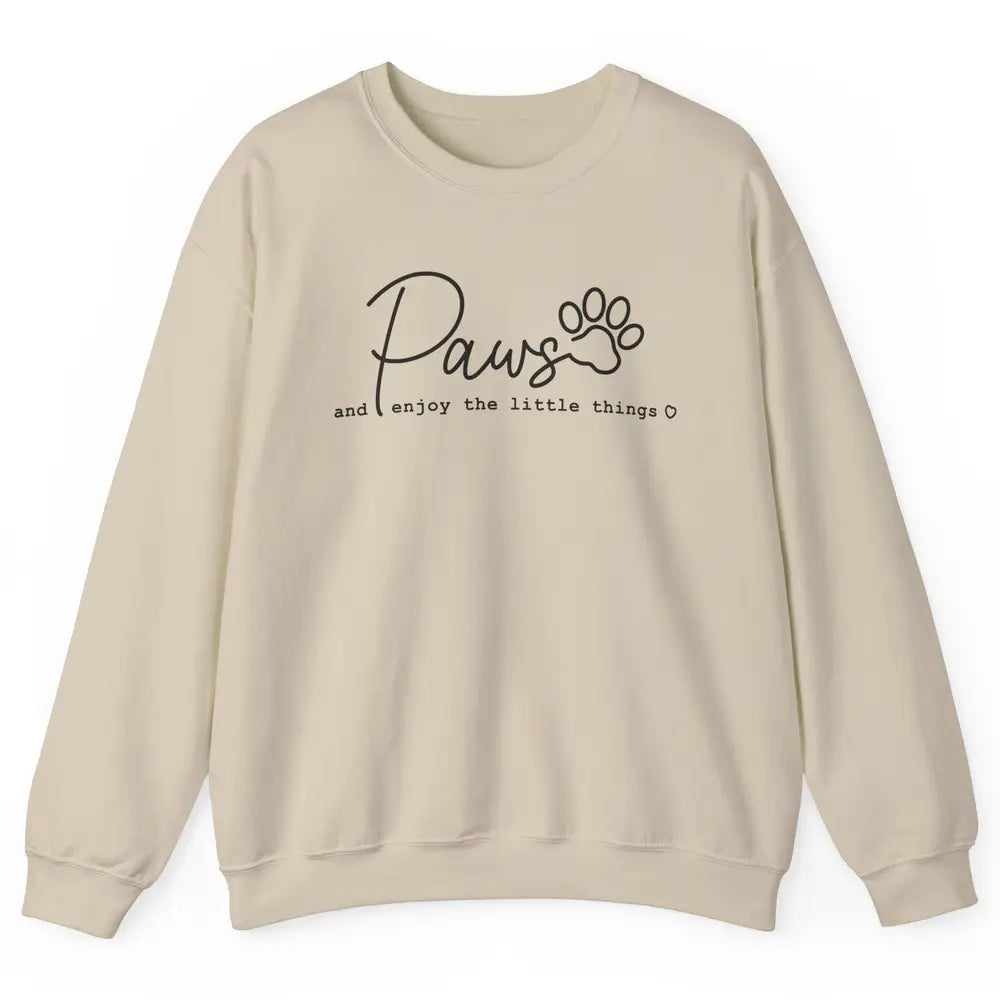 Paws And Enjoy The Little Things Dog Mom Mothers Day Unisex Crewneck Sweatshirt