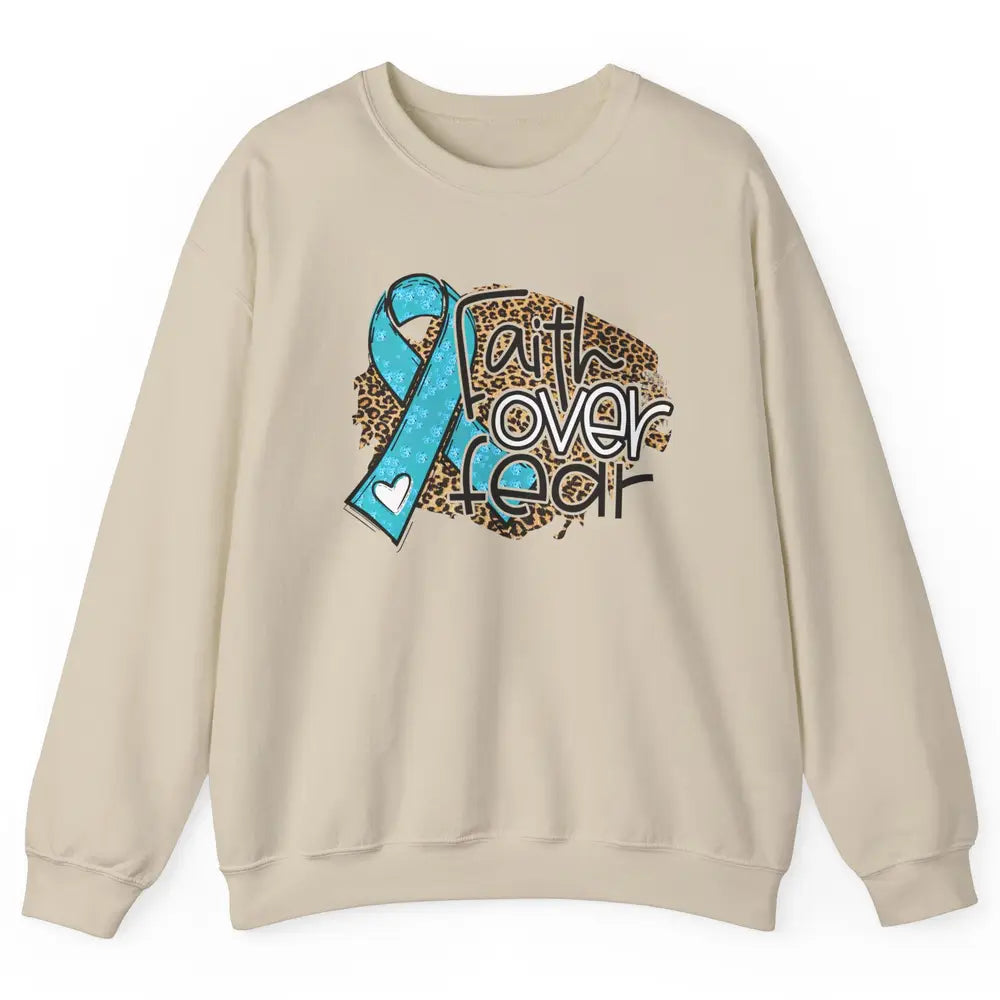 Ovarian Cancer Awareness Faith Over Fear Teal Ribbon Leopard Unisex Crewneck Sweatshirt