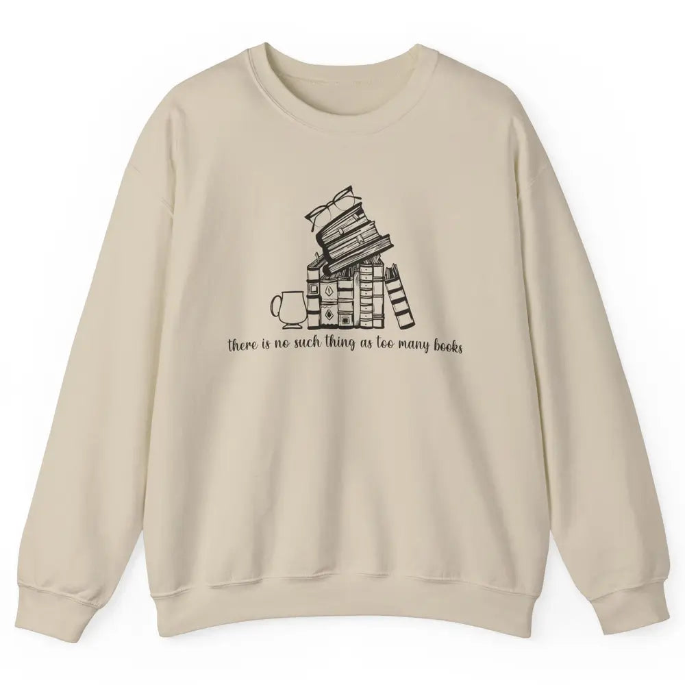 No Such Thing As Too Many Books Librarian Girl Reading Lover Unisex Crewneck Sweatshirt