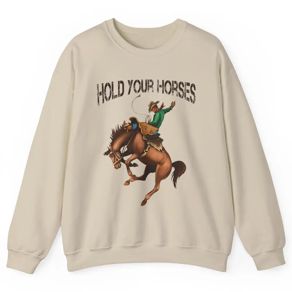 Retro Cowboy Rodeo Dad Hold Your Horses Western Country Gift Unisex Crewneck Sweatshirt