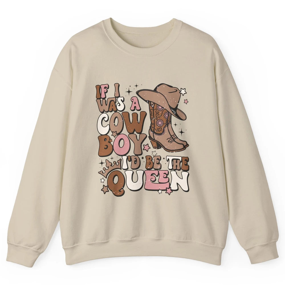 Retro Cowgirls If I Was A Cowboy I'd Be The Queen Western Unisex Crewneck Sweatshirt
