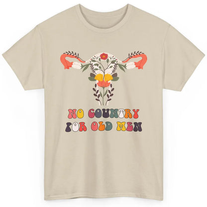 No Country For Old Men Feminist Uterus Feminism Women Rights Classic Unisex T-Shirt