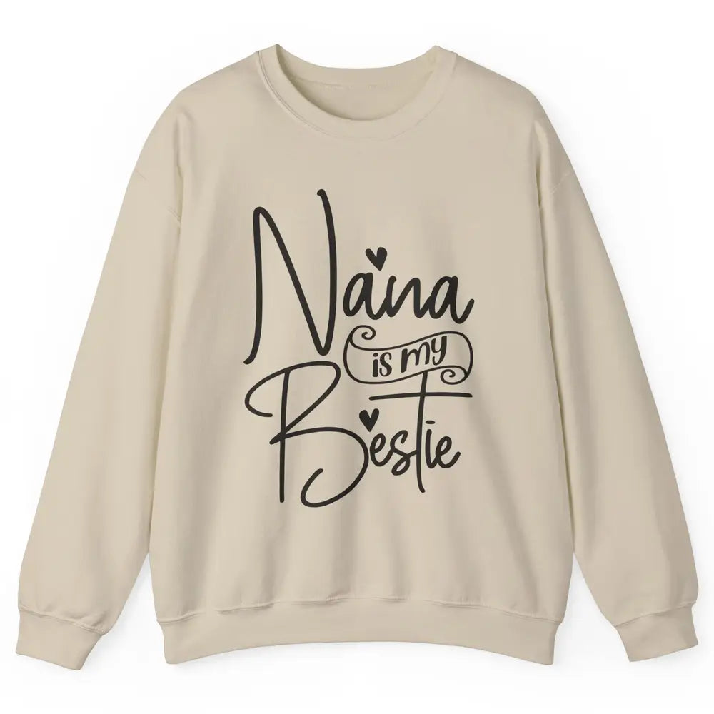 Nana Is My Bestie Being A Grandma Make My Life Complete Nana Unisex Crewneck Sweatshirt