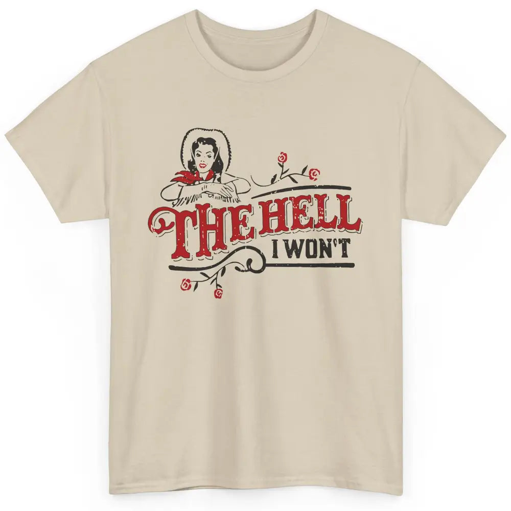 Retro Cowgirl The Hell I Won't Western Country Punchy Girls Classic Unisex T-Shirt