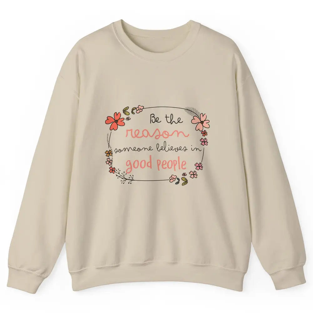 Reason Believe Good People Vintage Wildflower Positive Mind Unisex Crewneck Sweatshirt