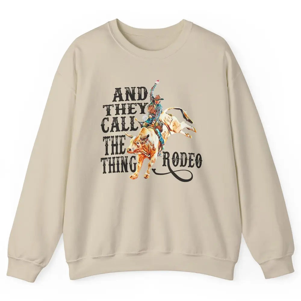 Retro Cowboy Horsing And They Call The Thing Rodeo Western Unisex Crewneck Sweatshirt
