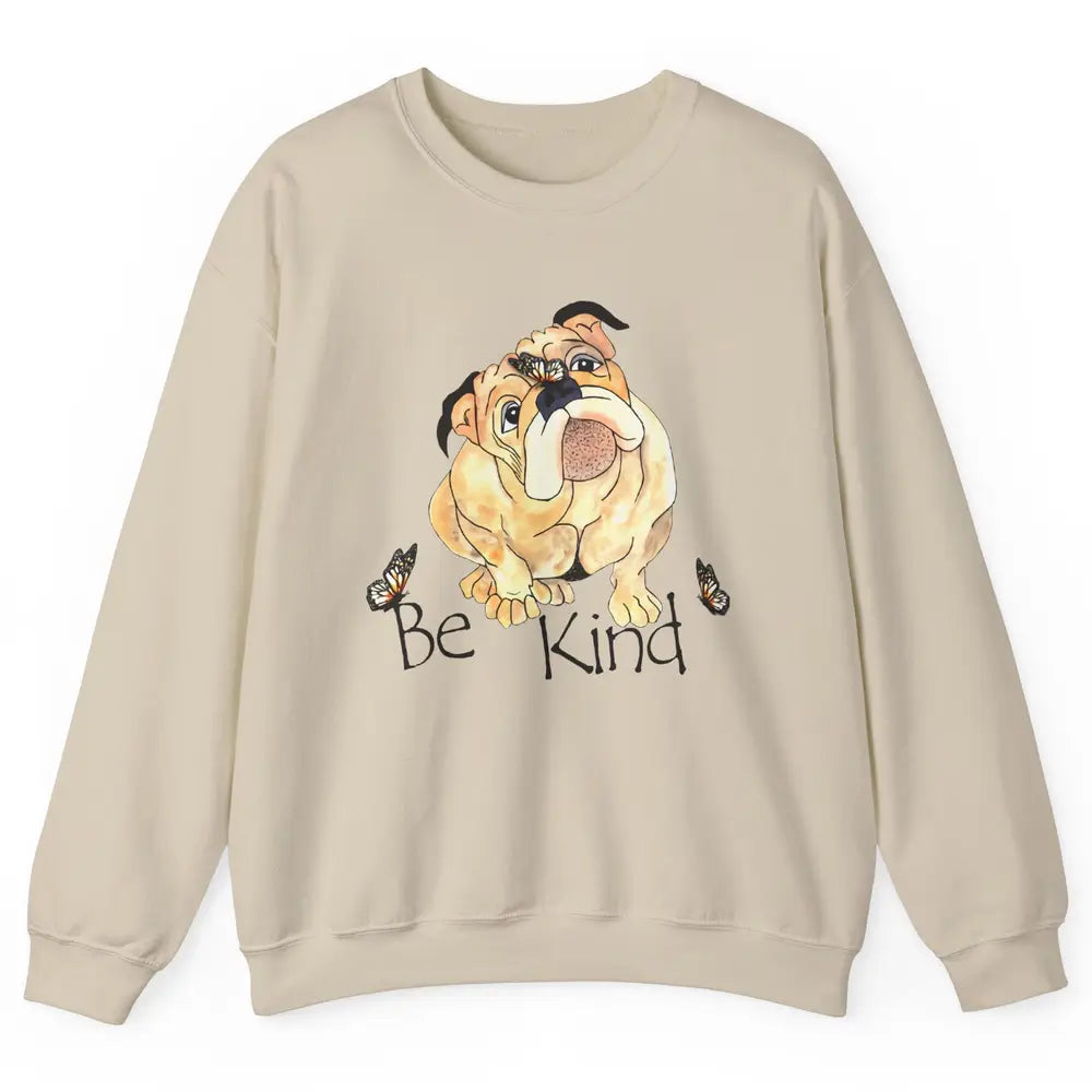Be Kind English Bulldog With Butterfly Bulldog Lovers Gift Unisex Crewneck Sweatshirt