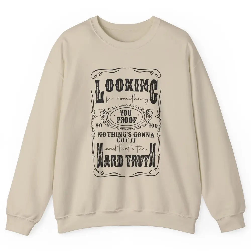 Retro I Need Something You Proof Western Country Cowboy Gift Unisex Crewneck Sweatshirt