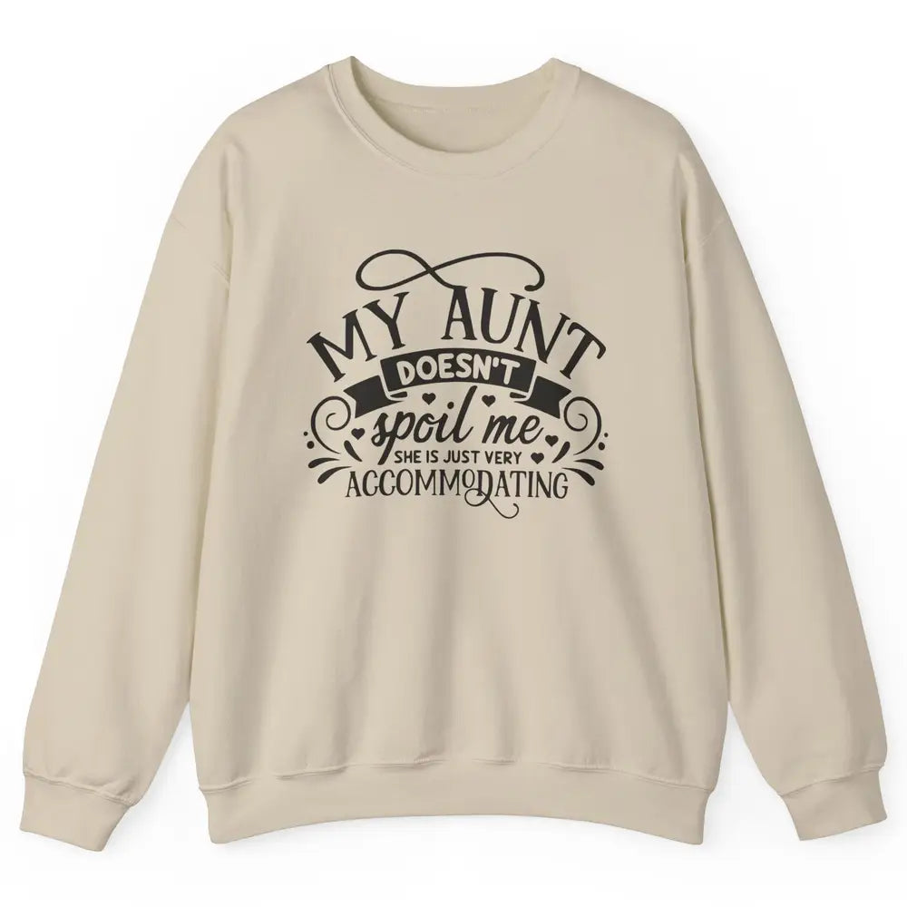 My Aunt Doesn't Spoil Me She's Just Accommodating Aunt Life Unisex Crewneck Sweatshirt