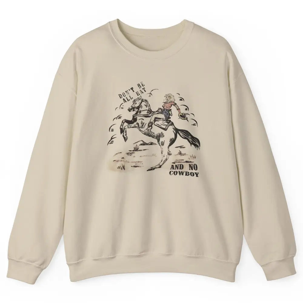 Retro Cowgirl Horse Don't Be All Hat And No Cowboy Western Unisex Crewneck Sweatshirt
