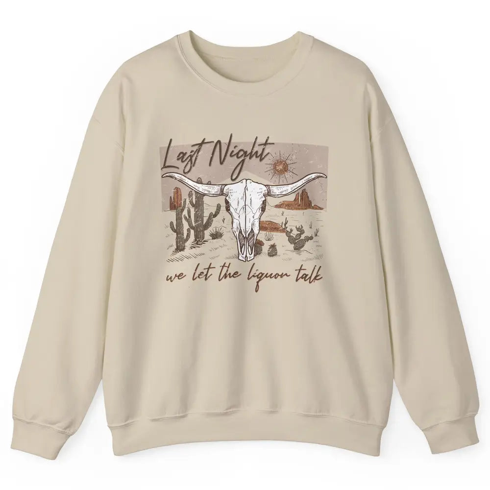 Retro Desert Cow Skull Last Night We Let Liquor Talk Western Unisex Crewneck Sweatshirt