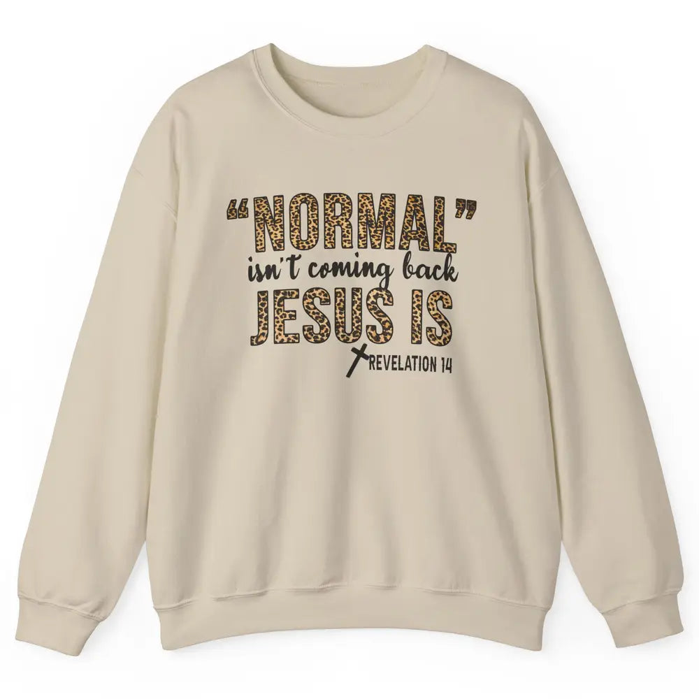 Normal Isnt Coming Back Jesus Is Leopard Christian Religious Unisex Crewneck Sweatshirt