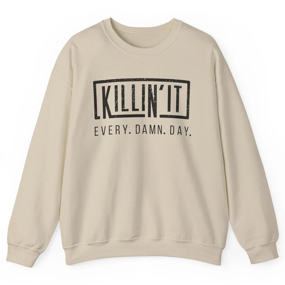 Retro Killin It Every Damn Day Funny Motivation Sarcastic Unisex Crewneck Sweatshirt