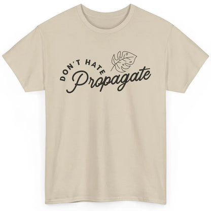 Plant Lovers Don't Hate Propagate Gardening Planting Lovers Classic Unisex T-Shirt