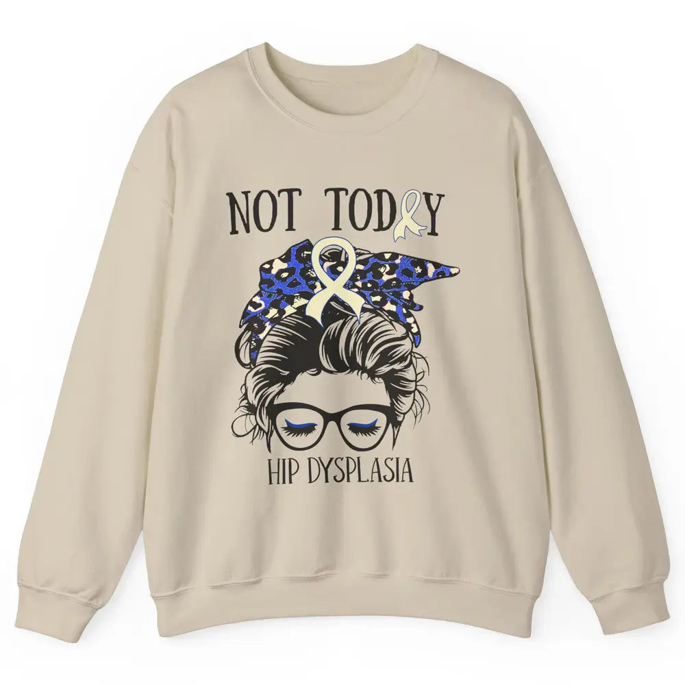 Not Today Hip Dysplasia Awareness Leopard Messy Bun Glasses Unisex Crewneck Sweatshirt