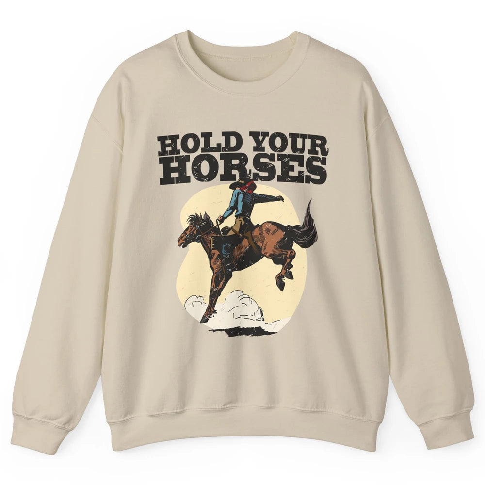 Retro Cowboy Hold Your Horse Rodeo Wild West Country Cowgirl Unisex Crewneck Sweatshirt