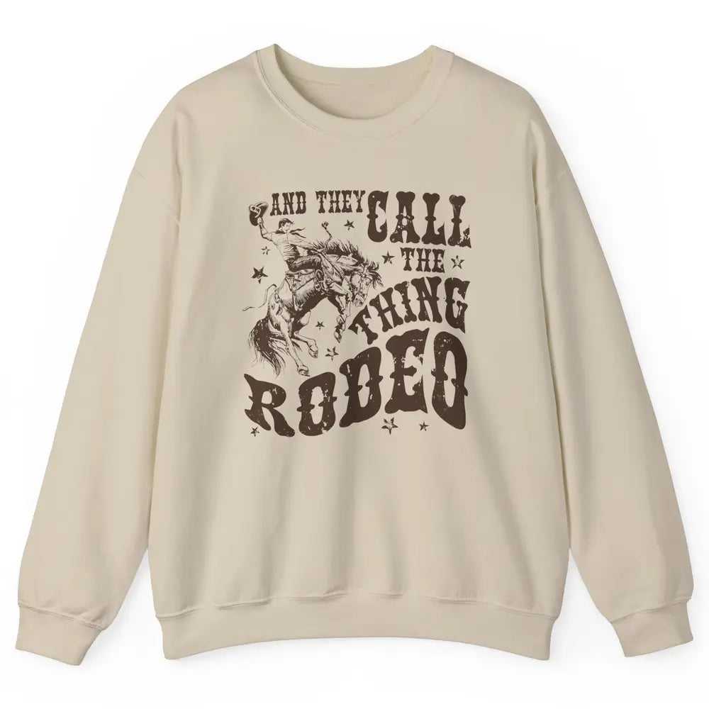 Retro Cowboy Horsing And They Call The Thing Rodeo Western Unisex Crewneck Sweatshirt