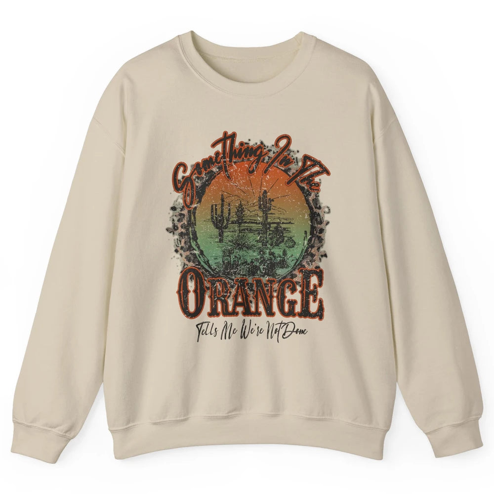 Retro Desert Sunset Something In The Orange Western Country Unisex Crewneck Sweatshirt