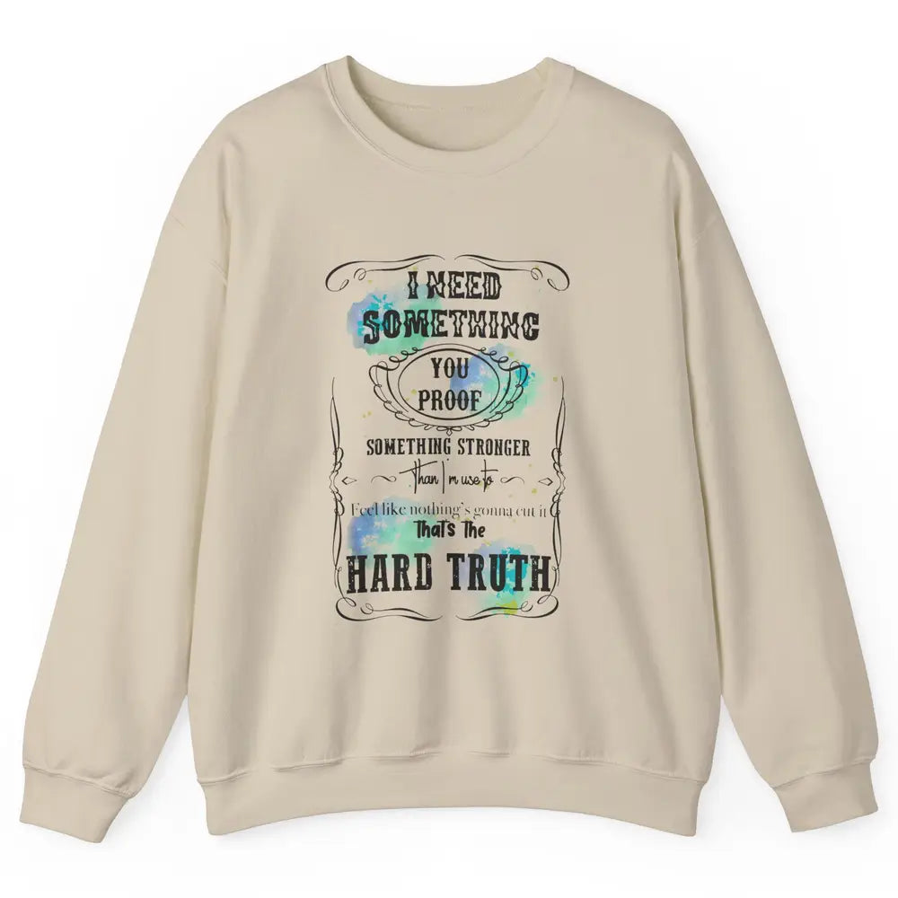 Retro I Need Something You Proof Western Country Cowgirl Unisex Crewneck Sweatshirt