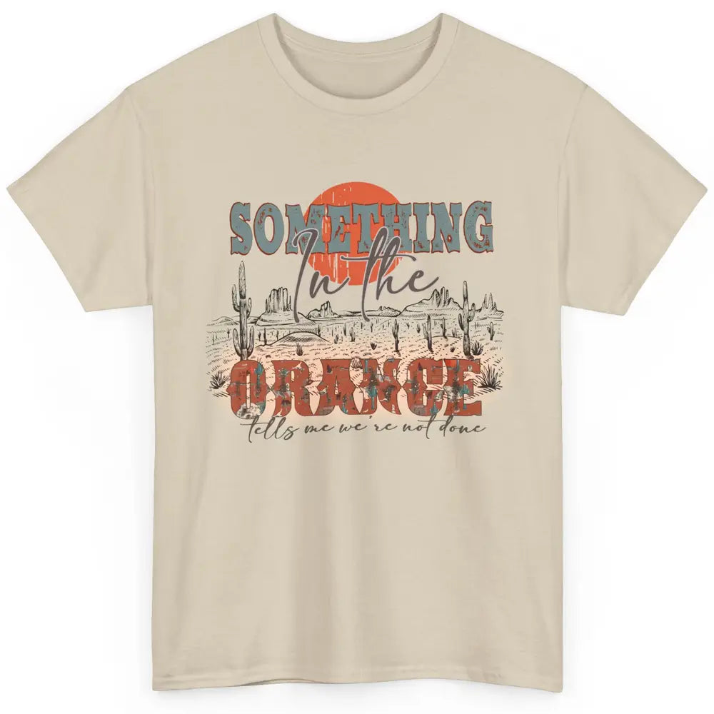 Retro Desert Sunset Something In The Orange Western Country Classic Unisex T-Shirt