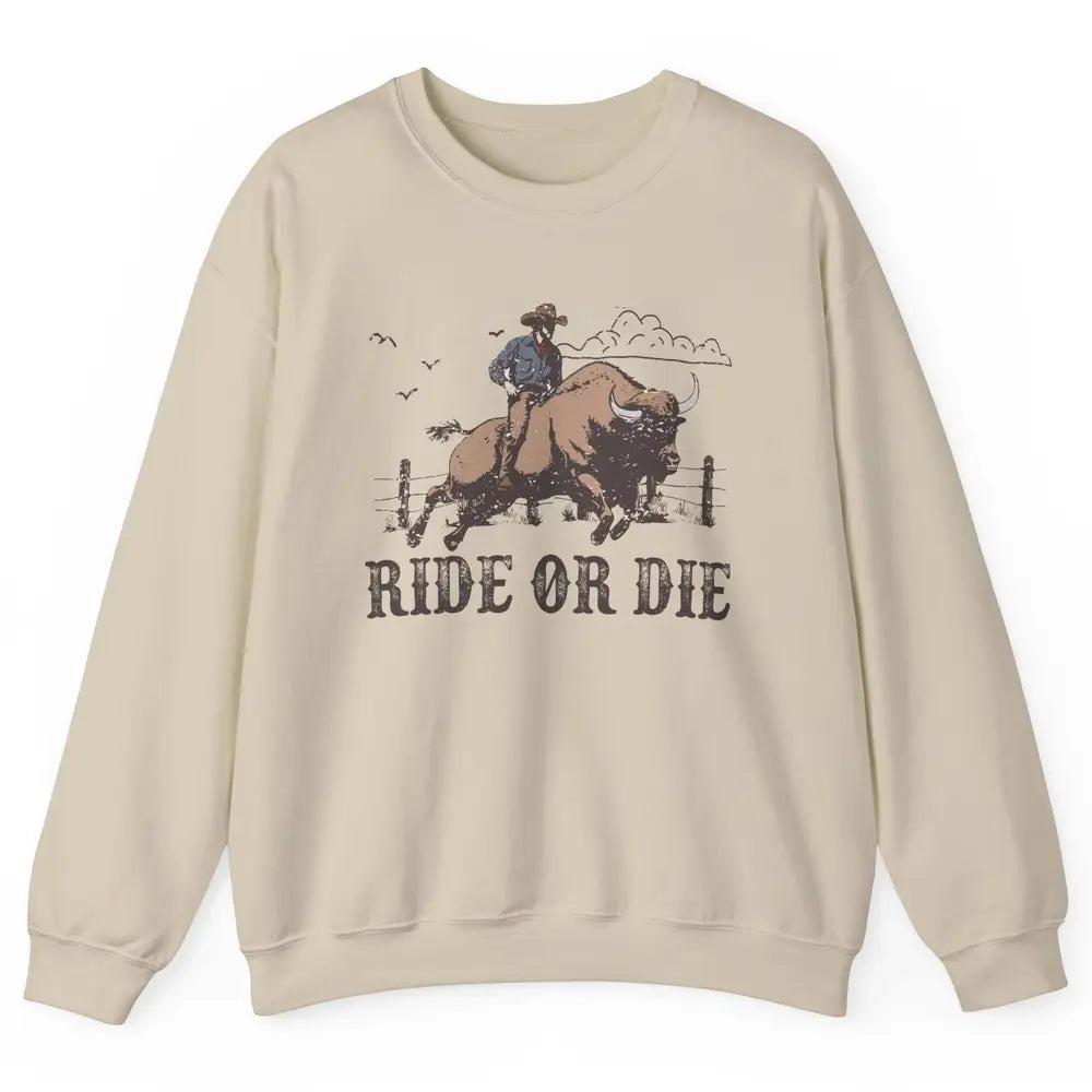 Retro Cowboy Bull Riding Ride Or Die Western Country Rodeo Unisex Crewneck Sweatshirt