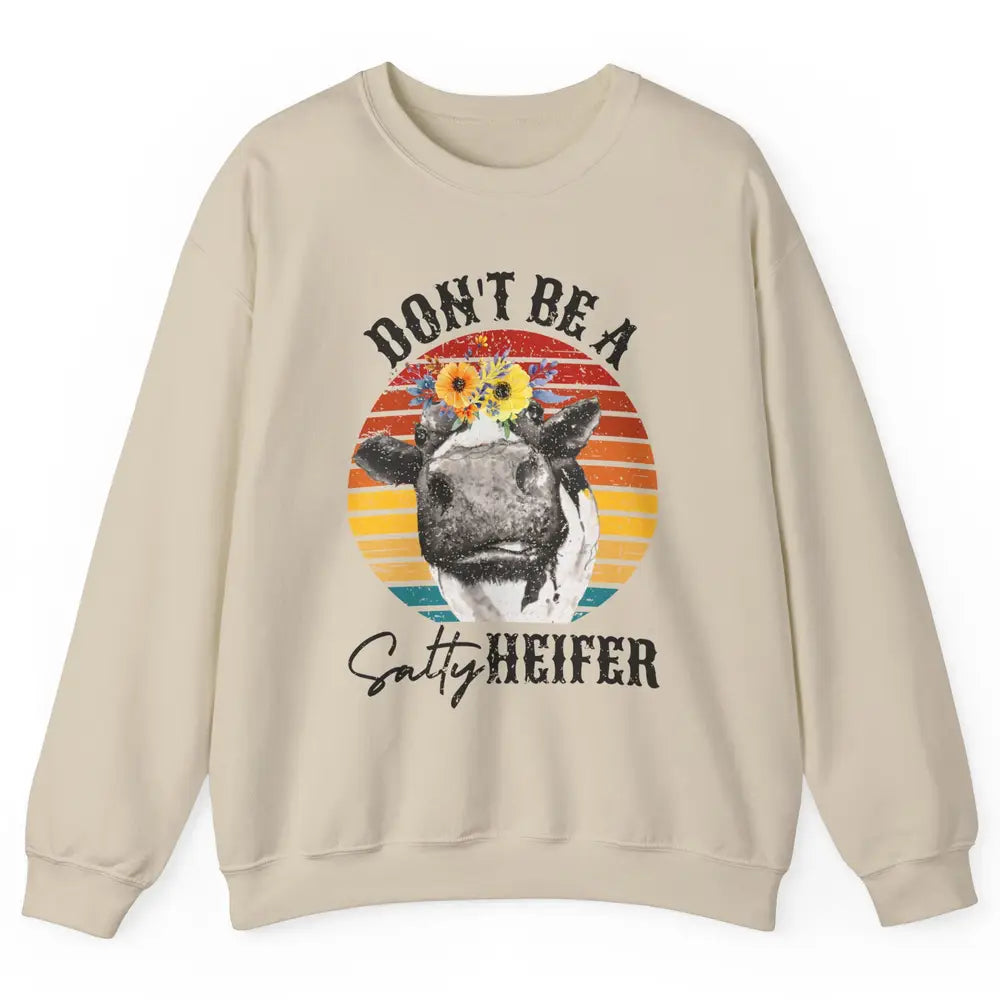 Retro Floral Heifer Don't Be A Salty Funny Heifer Cow Farmer Unisex Crewneck Sweatshirt