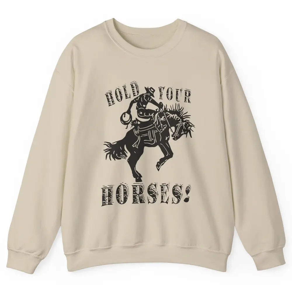 Retro Cowboy Hold Your Horses Western Country Rodeo Dad Gift Unisex Crewneck Sweatshirt