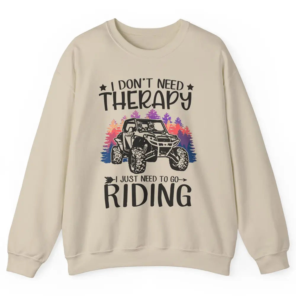Retro Dont Need Therapy Just Ride UTV Offroad Riding SXS Mud Unisex Crewneck Sweatshirt