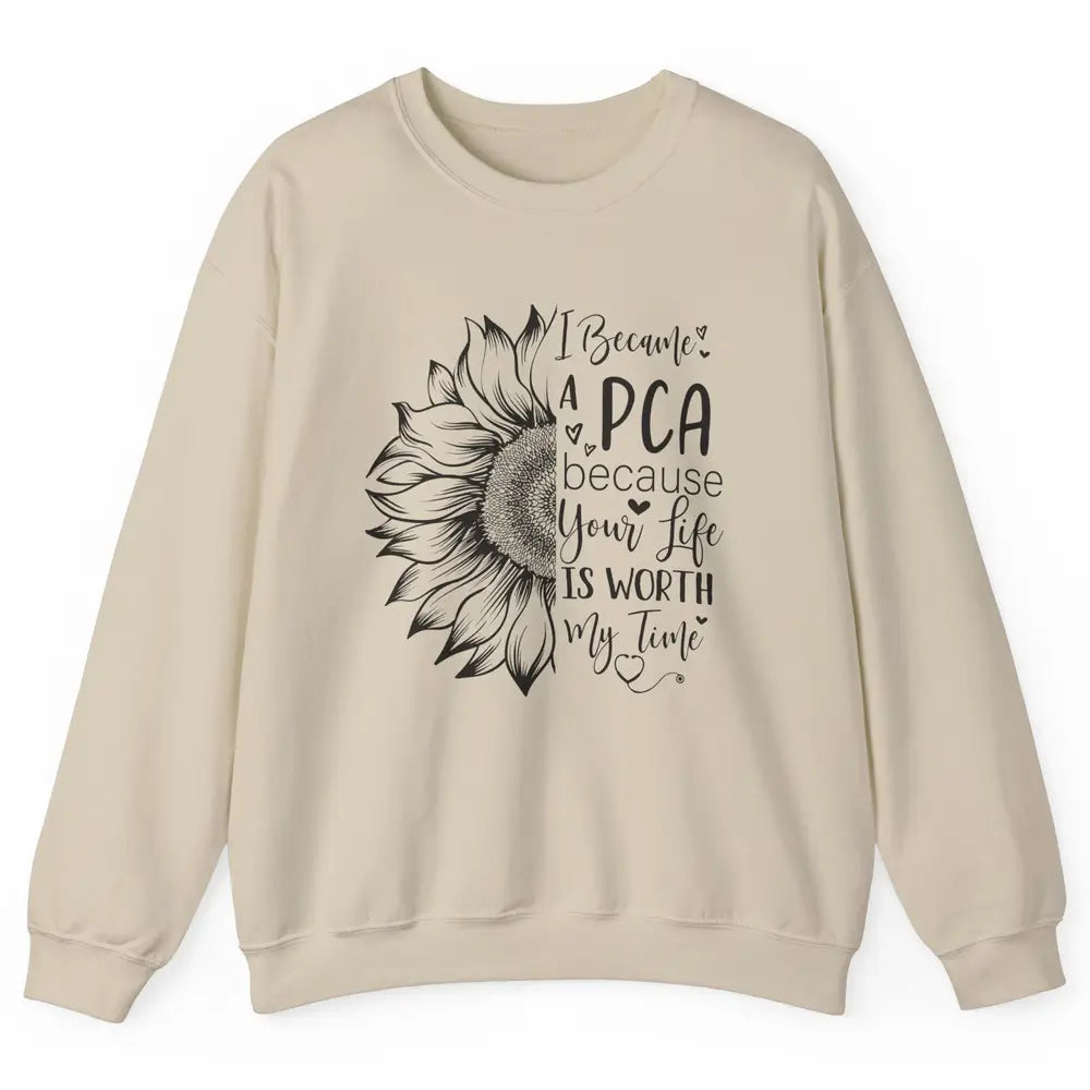 PCA Life I Became A PCA Your Life Woth My Time Nurse Life Unisex Crewneck Sweatshirt