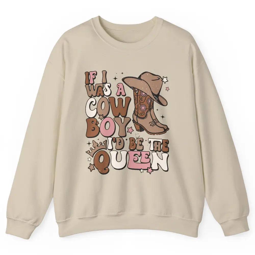 Retro Cowboy Boot Hat If I Was A Cowboy Be The Queen Western Unisex Crewneck Sweatshirt