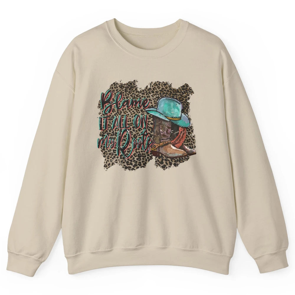 Retro Leopard Boot Blame It All On My Root Western Cowgirls Unisex Crewneck Sweatshirt