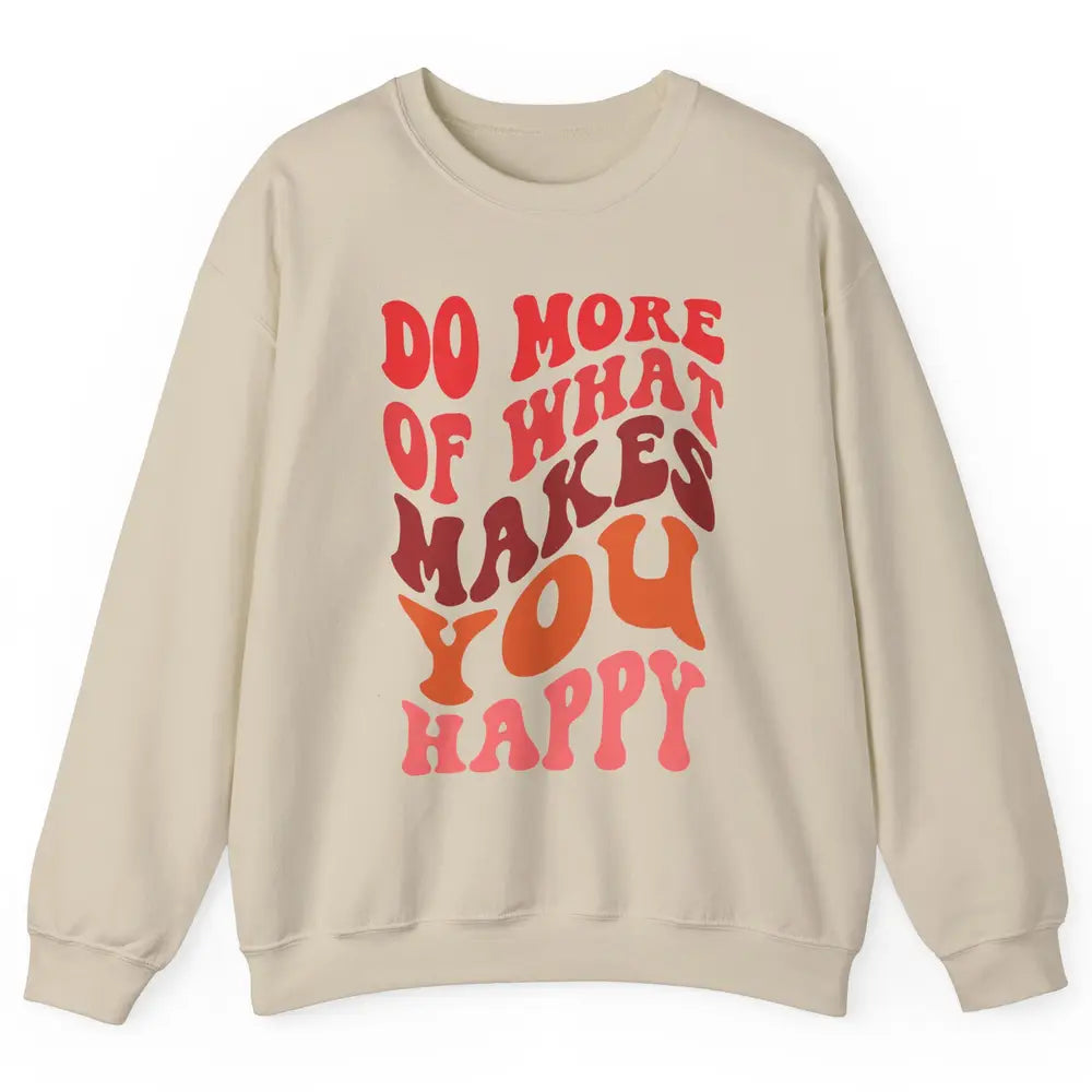 Retro Positive Mind Do More What Make You Happy Good Vibes Unisex Crewneck Sweatshirt