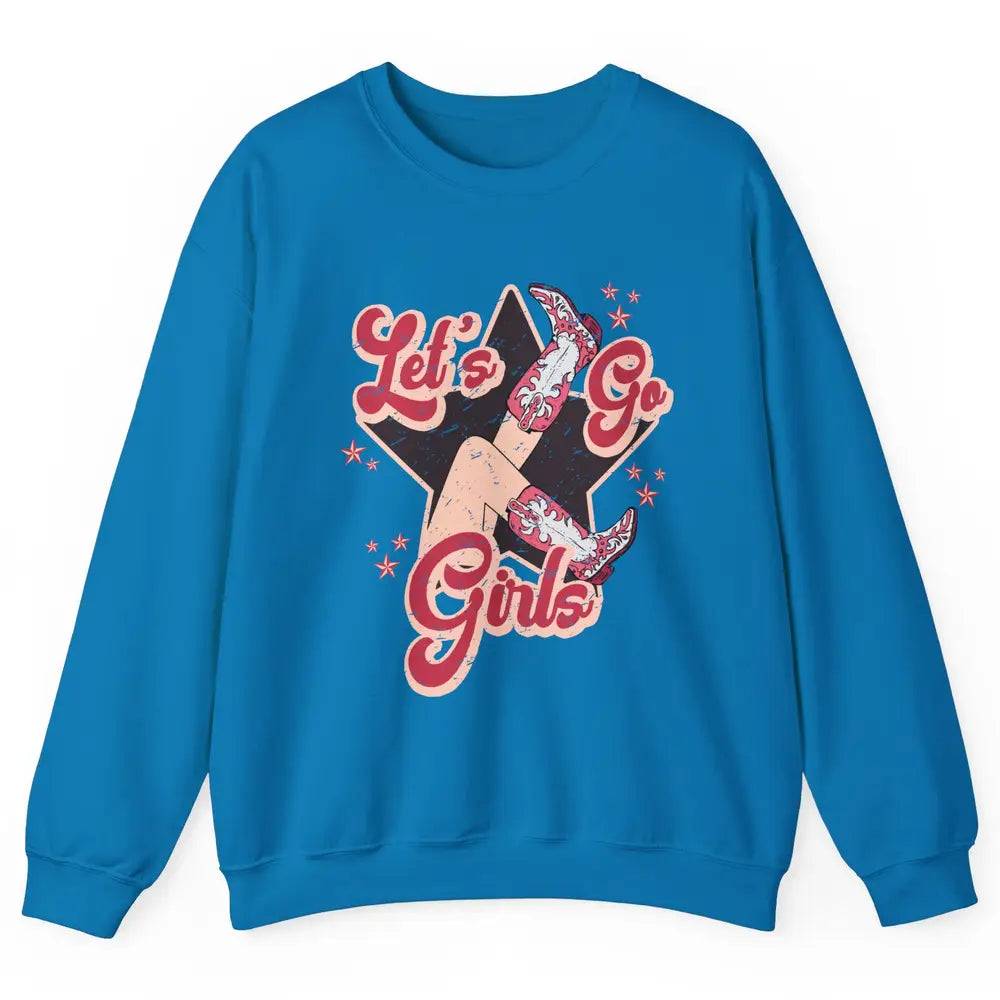 Retro Cowgirl Boots Let's Go Girls Western Country Southern Unisex Crewneck Sweatshirt