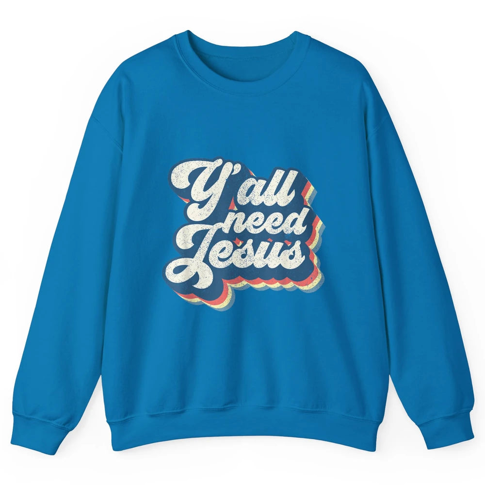 Retro 70s Groovy Y'all Need Jesus Religion Christ Bible God Unisex Crewneck Sweatshirt