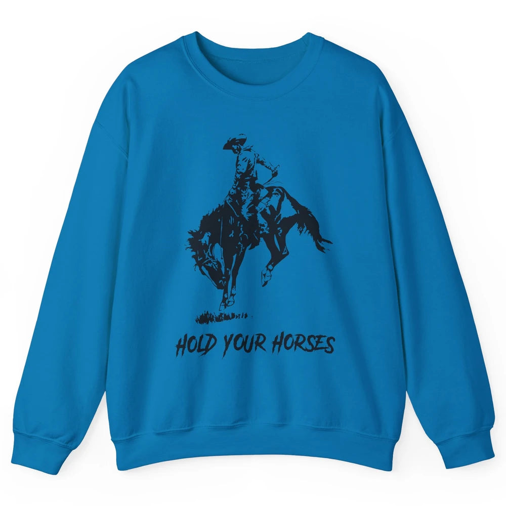 Retro Cowboy Rodeo Dad Hold Your Horses Western Country Gift Unisex Crewneck Sweatshirt