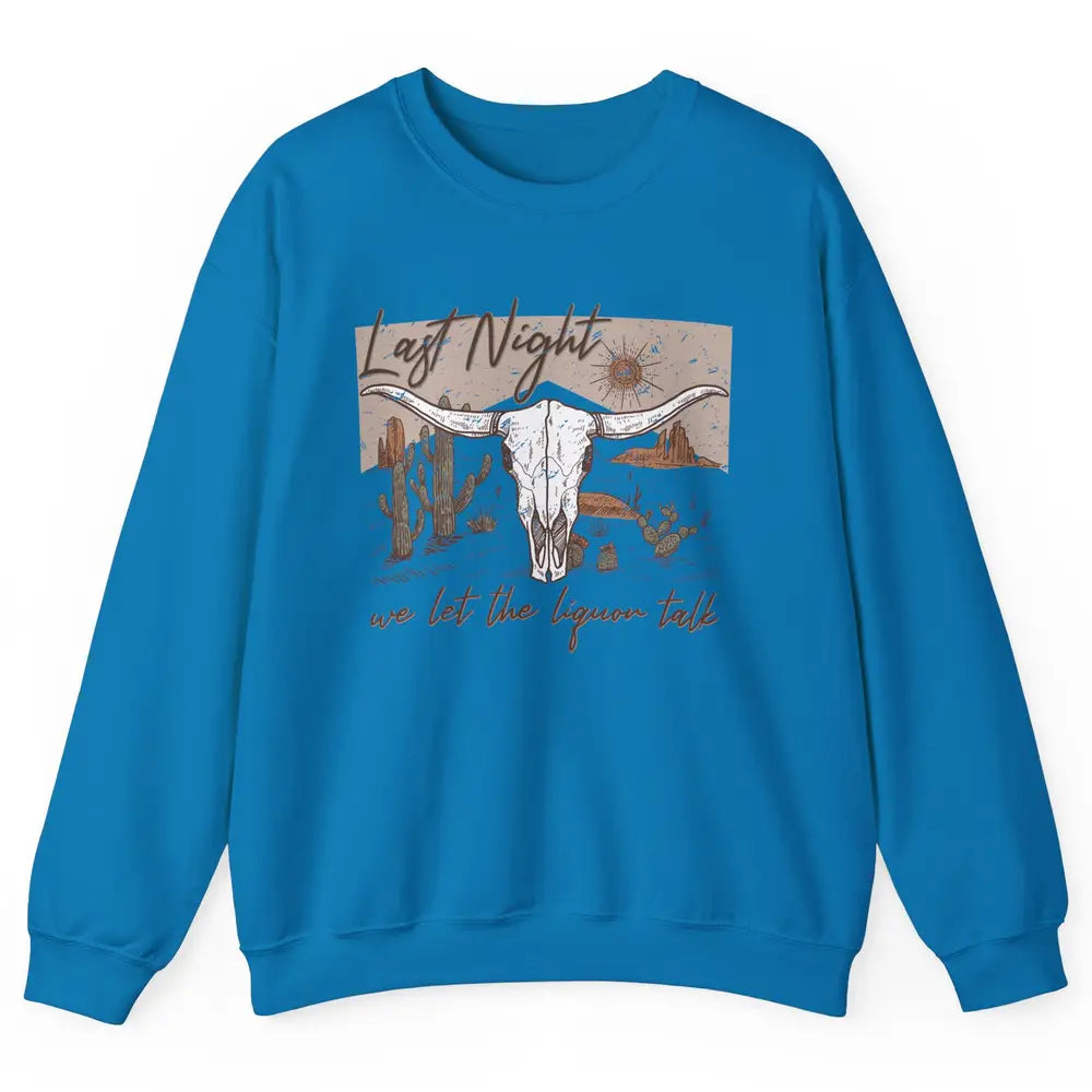 Retro Desert Cow Skull Last Night We Let Liquor Talk Western Unisex Crewneck Sweatshirt