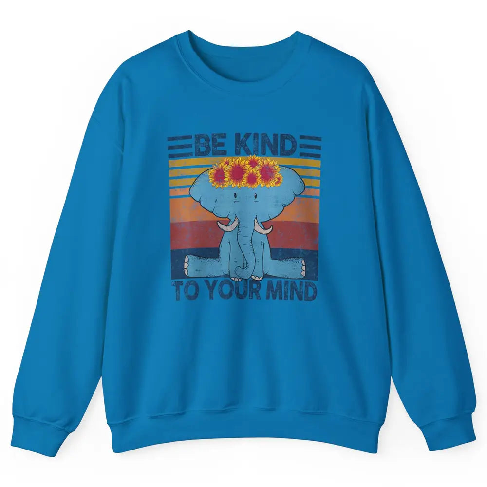 Retro Be Kind To Your Mind Elephant Mental Health Awareness Unisex Crewneck Sweatshirt