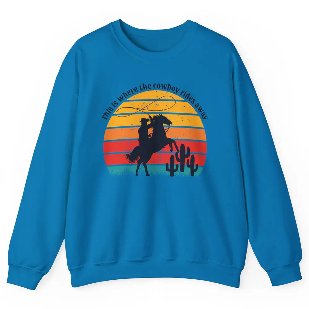 Vintage This Is Where The Cowboy Rides Away Western Country Unisex Crewneck Sweatshirt